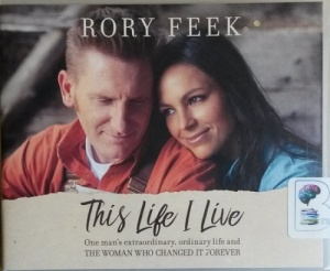 This Life I Live - One Man's Extraordinary, Ordinary Life and the Woman Who Changed it Forever written by Rory Feek performed by Rory Feek on CD (Unabridged)